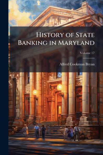 History of State Banking in Maryland; Volume 17