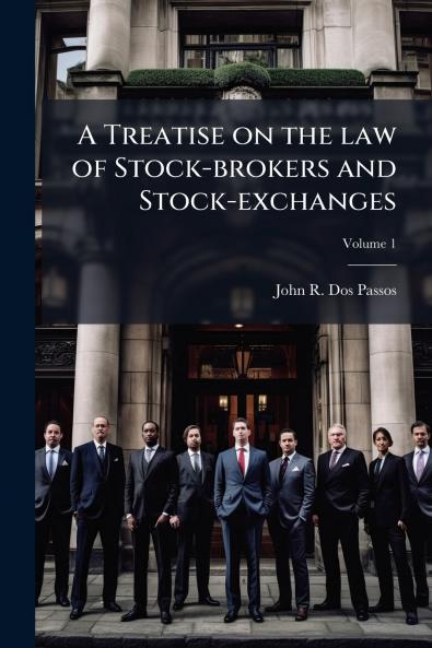 A Treatise on the law of Stock-brokers and Stock-exchanges; Volume 1