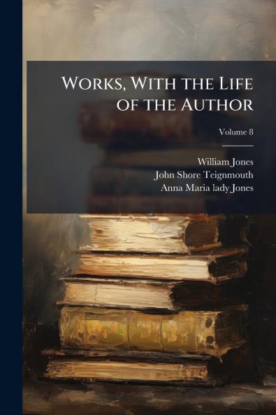 Works With the Life of the Author; Volume 8