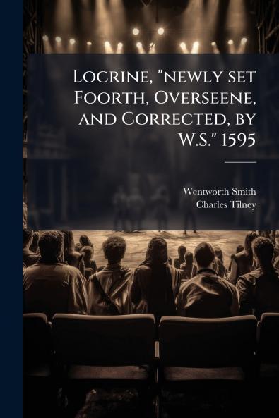Locrine newly set Foorth Overseene and Corrected by W.S. 1595