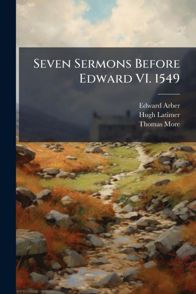 Seven Sermons Before Edward VI. 1549