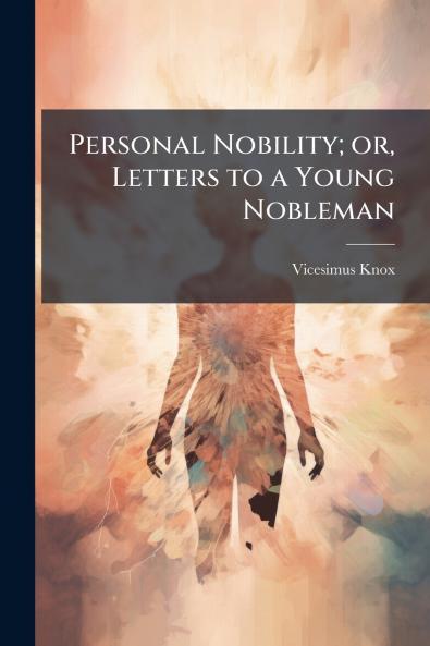 Personal Nobility; or Letters to a Young Nobleman