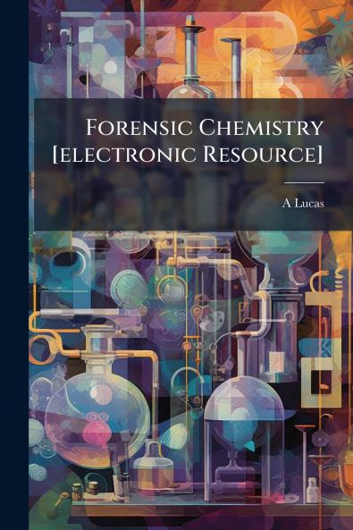 Forensic Chemistry [electronic Resource]