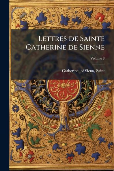 Lettres de Sainte Catherine de Sienne; Volume 3