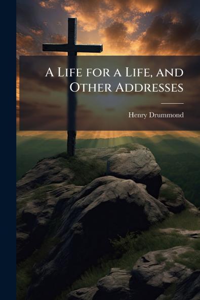 A Life for a Life and Other Addresses