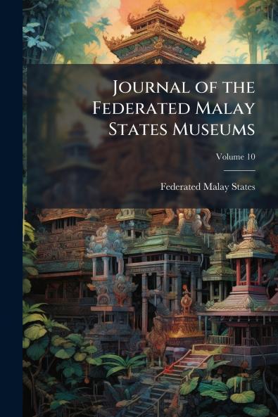 Journal of the Federated Malay States Museums; Volume 10