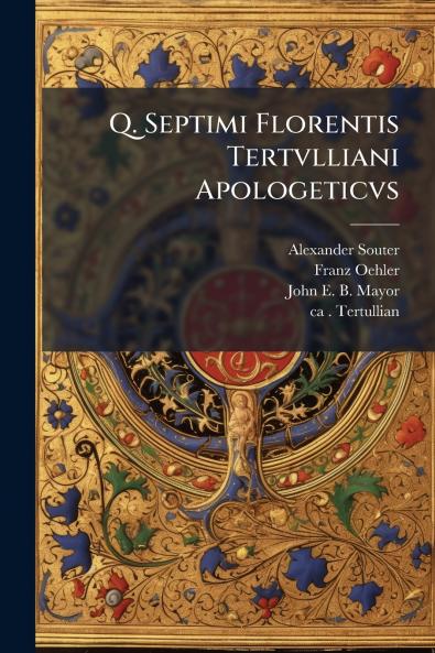 Q. Septimi Florentis Tertvlliani Apologeticvs