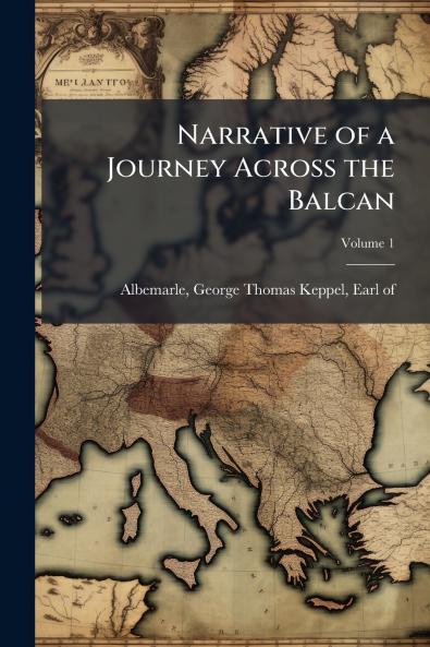 Narrative of a Journey Across the Balcan; Volume 1