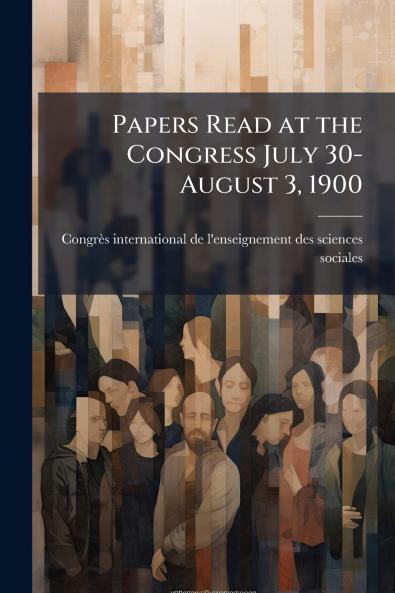 Papers Read at the Congress July 30-August 3 1900