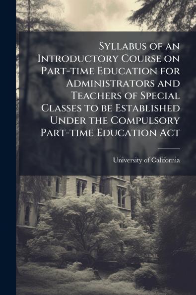 Syllabus of an Introductory Course on Part-time Education for Administrators and Teachers of Special Classes to be Established Under the Compulsory Part-time Education Act