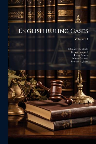 English Ruling Cases; Volume 14