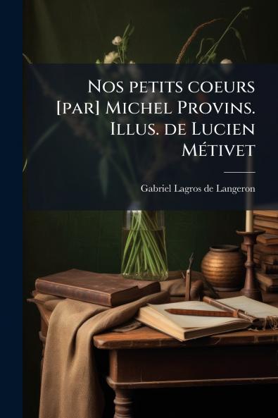 Nos petits coeurs [par] Michel Provins. Illus. de Lucien Métivet