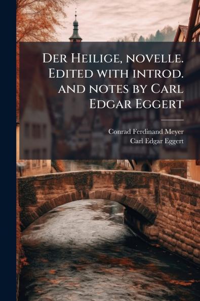Der Heilige novelle. Edited with introd. and notes by Carl Edgar Eggert