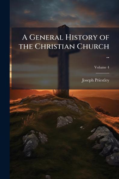 A General History of the Christian Church ..; Volume 4