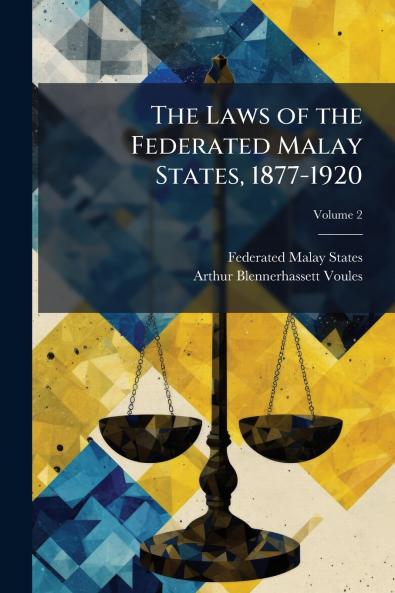 The Laws of the Federated Malay States 1877-1920; Volume 2