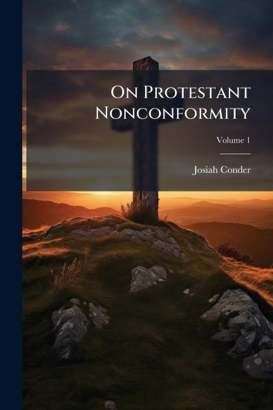 On Protestant Nonconformity; Volume 1