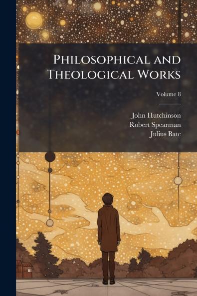 Philosophical and Theological Works; Volume 8