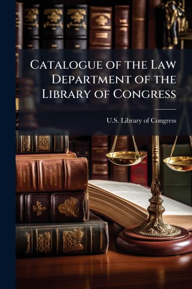 Catalogue of the Law Department of the Library of Congress