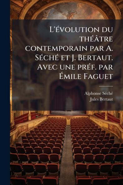 L'évolution du théâtre contemporain par A. Séché et J. Bertaut. Avec une préf. par Émile Faguet