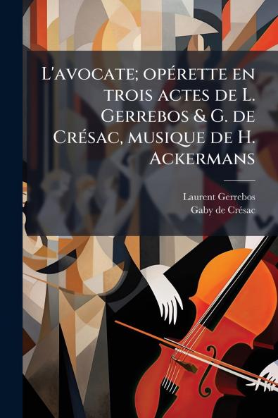 L'avocate; opérette en trois actes de L. Gerrebos & G. de Crésac musique de H. Ackermans