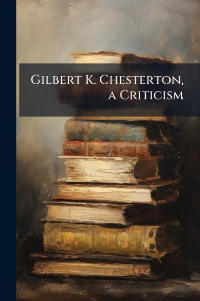 Gilbert K. Chesterton a Criticism
