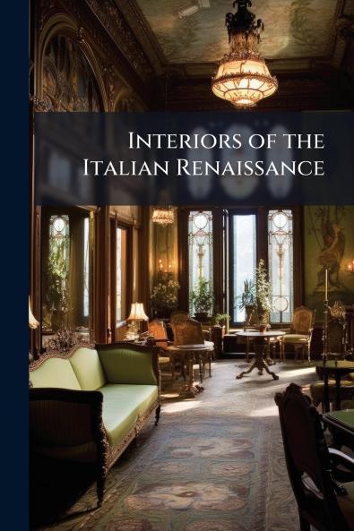 Interiors of the Italian Renaissance
