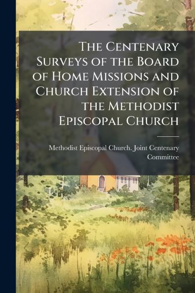 The Centenary Surveys of the Board of Home Missions and Church Extension of the Methodist Episcopal Church