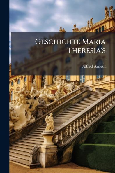 Geschichte Maria Theresia's