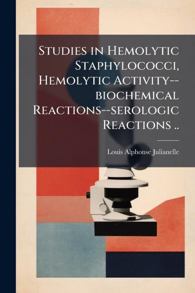 Studies in Hemolytic Staphylococci Hemolytic Activity--biochemical Reactions--serologic Reactions ..