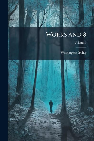 Works and 8; Volume 7