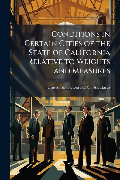 Conditions in Certain Cities of the State of California Relative to Weights and Measures
