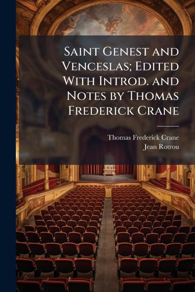 Saint Genest and Venceslas; Edited With Introd. and Notes by Thomas Frederick Crane