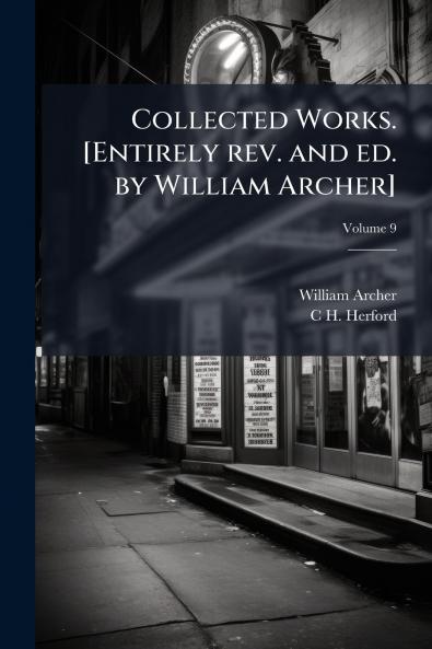 Collected Works. [Entirely rev. and ed. by William Archer]; Volume 9