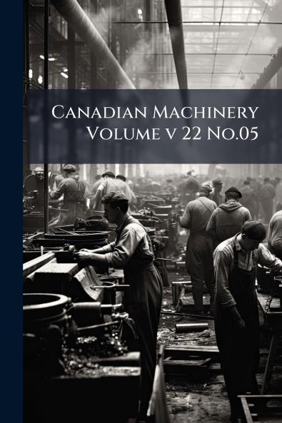 Canadian Machinery Volume v 22 No.05