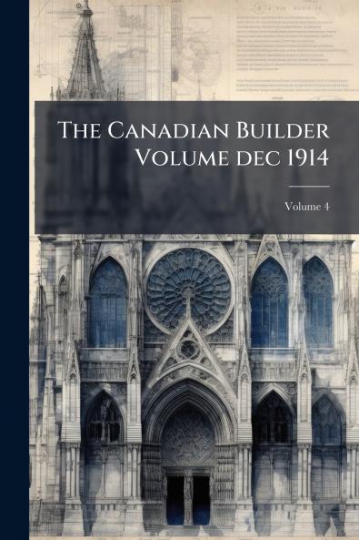 The Canadian Builder Volume dec 1914; Volume 4