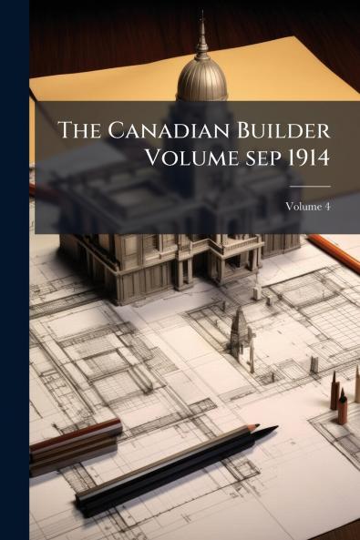 The Canadian Builder Volume sep 1914; Volume 4