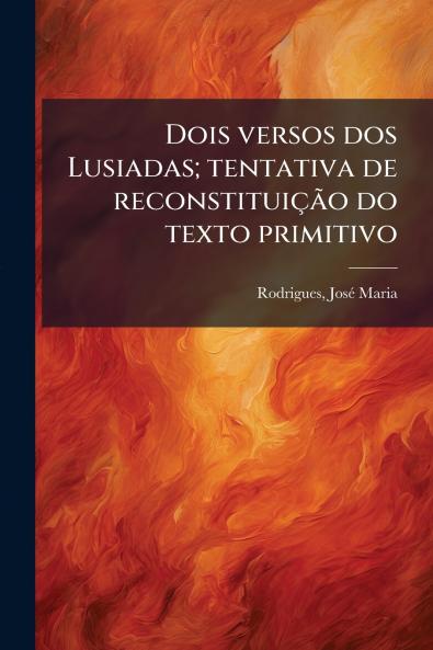 Dois versos dos Lusiadas; tentativa de reconstituição do texto primitivo