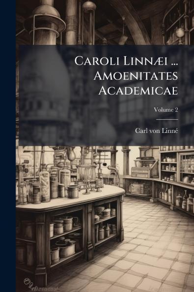 Caroli Linnæi ... Amoenitates Academicae