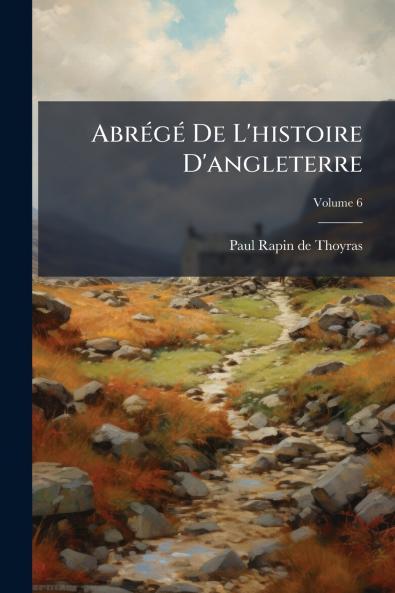 Abrégé De L'histoire D'angleterre; Volume 6