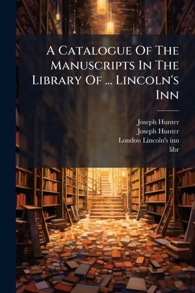 A Catalogue Of The Manuscripts In The Library Of ... Lincoln's Inn