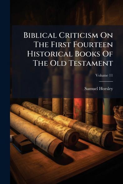 Biblical Criticism On The First Fourteen Historical Books Of The Old Testament