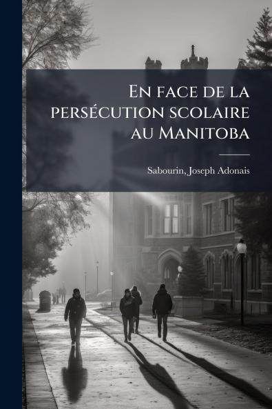En face de la persécution scolaire au Manitoba
