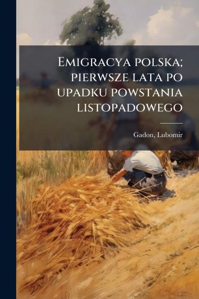 Emigracya polska; pierwsze lata po upadku powstania listopadowego