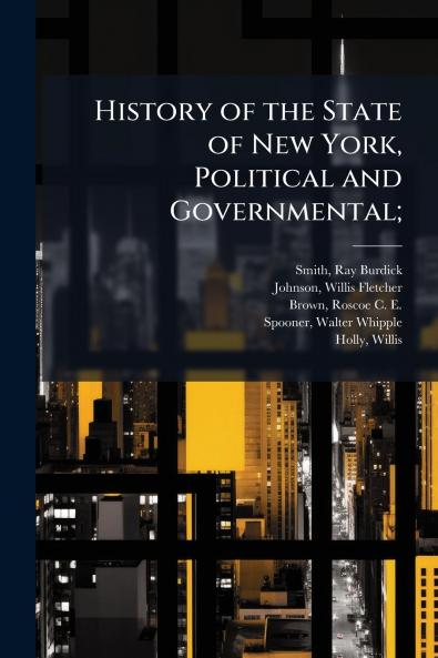 History of the State of New York Political and Governmental;