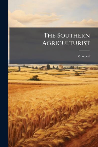 The Southern Agriculturist; Volume 6