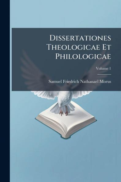 Dissertationes Theologicae Et Philologicae; Volume 1