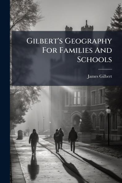 Gilbert's Geography For Families And Schools
