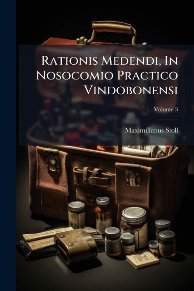 Rationis Medendi In Nosocomio Practico Vindobonensi; Volume 3