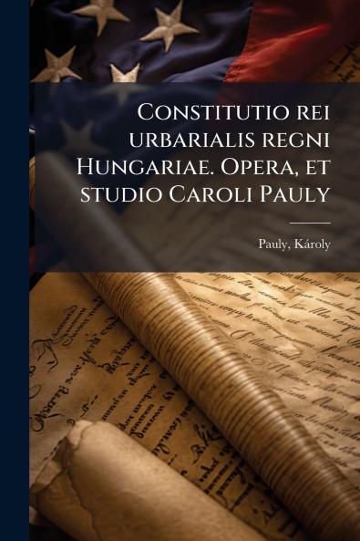 Constitutio rei urbarialis regni Hungariae. Opera et studio Caroli Pauly