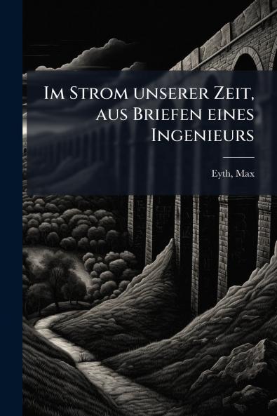 Im Strom unserer Zeit aus Briefen eines Ingenieurs